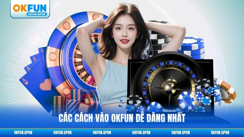 Các cách vào OKFUN dễ dàng nhất