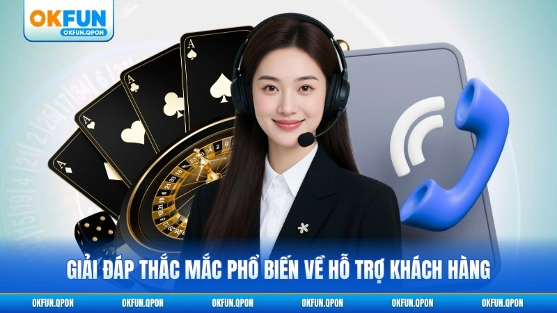 Giải đáp thắc mắc phổ biến về hỗ trợ khách hàng