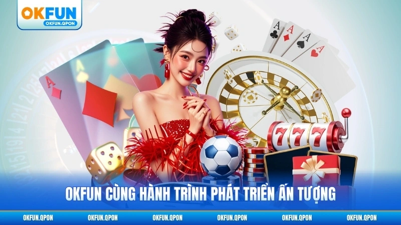OKFUN cùng hành trình phát triển ấn tượng