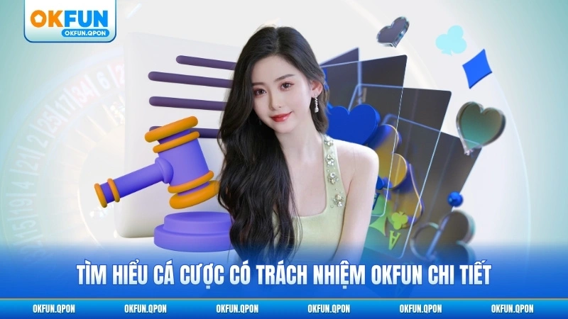 Tìm hiểu cá cược có trách nhiệm OKFUN chi tiết