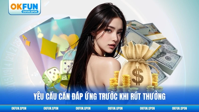Yêu cầu cần đáp ứng trước khi rút thưởng